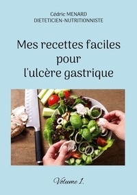 Cédric Menard - Mes recettes faciles pour l'ulcère gastrique - Volume 1.