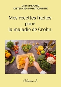 Cédric Menard - Mes recettes faciles pour la maladie de Crohn - Volume 2.