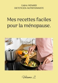 Cédric Menard - Mes recettes faciles pour la ménopause - Tome 2.