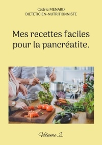 Cédric Menard - Mes recettes faciles pour la pancréatite - Volume 2.