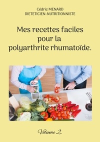 Cédric Menard - Mes recettes faciles pour la polyarthrite rhumatoïde - Volume 2.