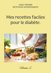 Cédric Menard - Mes recettes faciles pour le diabète - Volume 2.