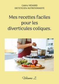 Cédric Menard - Mes recettes faciles pour les diverticules coliques - Tome 2.