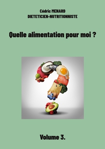 Quelle alimentation pour moi ?. Tome 3