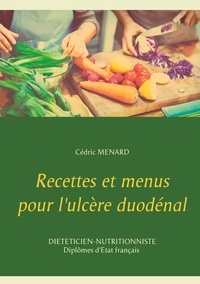 Cédric Menard - Recettes et menus pour l'ulcère duodénal.