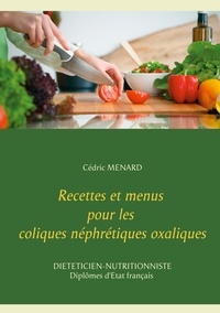Cédric Menard - Recettes et menus pour les coliques néphrétiques oxaliques.