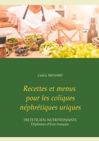 Cédric Menard - Recettes et menus pour les coliques néphrétiques uriques.