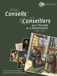 Cédric Michon - Conseils et conseillers dans l'Europe de la Renaissance - Vers 1520 - vers 1550.