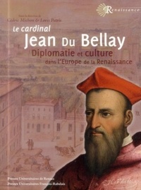 Cédric Michon et Loris Petris - Le cardinal Jean du Bellay - Diplomatie et culture dans l'Europe de la Renaissance.