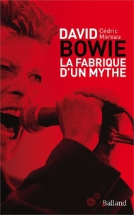 Cédric Moreau - David Bowie - La fabrique d'un mythe.