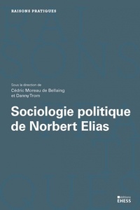 Cédric Moreau de Bellaing et Danny Trom - Sociologie politique de Norbert Elias.