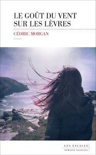 Cédric Morgan - Le goût du vent sur les lèvres.