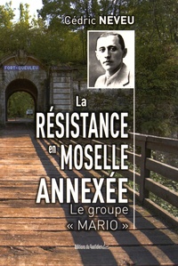 Cédric Neveu - La résistance en Moselle annexée.
