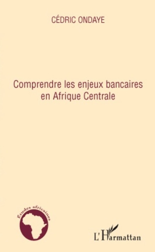 Cédric Ondaye - Comprendre les enjeux bancaires en Afrique Centrale.