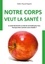 Notre corps veut la santé. La santé devrait être un état