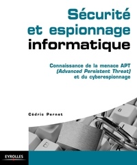 Cédric Pernet - Sécurité et espionnage informatique - Connaissance de la menace APT (Advanced Persistent Threat) et du cyberespionnage.