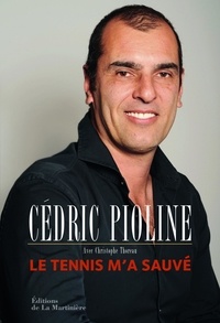 Cédric Pioline - Le tennis m'a sauvé.