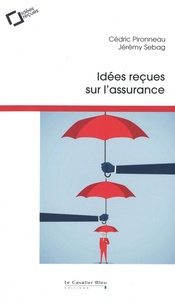 Cédric Pironneau et Jérémy Sebag - Idées reçues sur l'assurance.