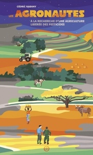Lire un livre en téléchargement mp3 Les agronautes  - A la recherche d'une agriculture libérée des pesticides en francais FB2 PDF ePub 9782490698035 par Cédric Rabany