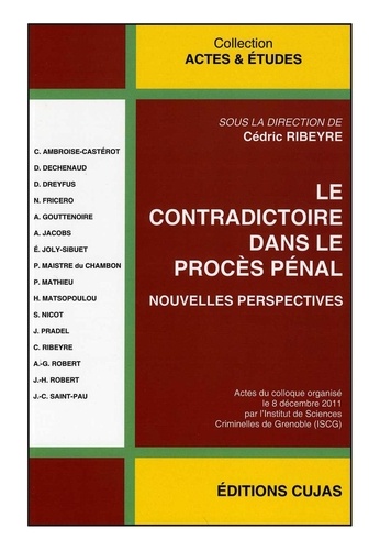 Cédric Ribeyre - Le contradictoire dans le procès pénal - Nouvelles perspectives.