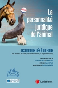 Cédric Riot et Caroline Regad - La personnalité juridique de l'animal - Tome 2, Les animaux liés à un fonds (les animaux de rente, de divertissement, d'expérimentation).