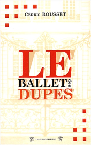 Cédric Rousset - Le ballet des dupes.