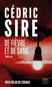 Cédric Sire - De fièvre et de sang - Prix Ciné+Thriller et prix Polar du Festival de Cognac.