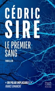 Cédric Sire - Le premier sang - Un thriller ensorcelant par l'auteur de "Vindicta" et "La Saignée".