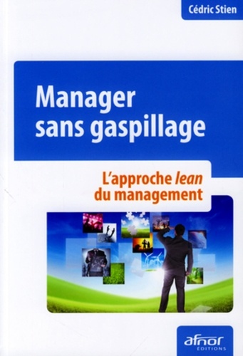 Cédric Stien - Manager sans gaspillage - L'approche lean du management.