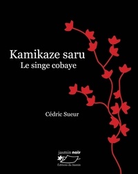 Cédric Sueur - Kamikaze saru, le singe cobaye.