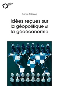 Cédric Tellenne - Idées reçues sur la géopolitique et la géoéconomie.