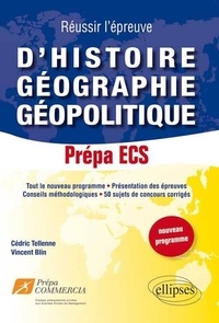 Cédric Tellenne et Vincent Blin - Réussir l'épreuve d'Histoire Géographie Géopolotique 50 sujets de concours corrigés prépa ECS (np).