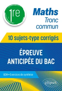 Maths Tronc commun - Première - 10 sujets-type corrigés de l’épreuve anticipée du Bac