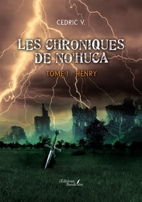 Cedric V. - Les chroniques de No'Huca - Tome 1, Henry.