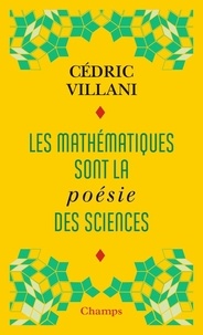 Cédric Villani - Les mathématiques sont la poésie des sciences - Suivi de L'invention mathématique.