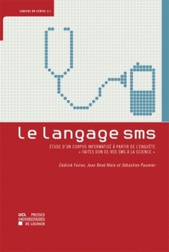 Cédrick Fairon et Jean René Klein - Le langage SMS - Etude d'un corpus informatisé à partir de l'enquête "Faites don de vos SMS à la science".