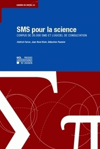 Cédrick Fairon et Jean René Klein - SMS pour la science (licence : de 11 à 25 utilisateurs, manuel+CD-Rom) - Corpus de 30.000 SMS et logiciel de consultation.