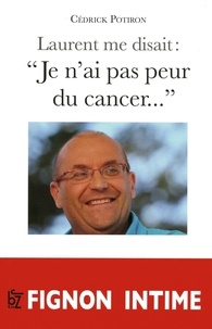 Cédrick Potiron - Laurent me disait : "Je n'ai pas peur du cancer...".