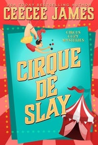  CeeCee James - Cirque De Slay - Cirque de Slay Cozy Mysteries, #1.