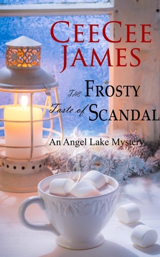  CeeCee James - The Frosty Taste of Scandal - Angel Lake Cozy Mystery, #6.