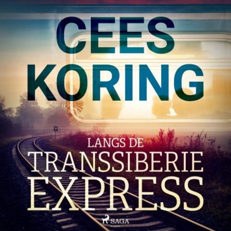 Cees Koring et Marc Peter van der Maas - Langs de Transsiberië Express.