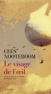Cees Nooteboom - Le Visage de l'oeil - Poèmes.
