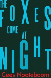 Cees Nooteboom et Ina Rilke - The Foxes Come at Night.