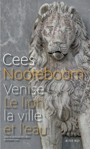 Cees Nooteboom - Venise - Le lion, la ville et l'eau.