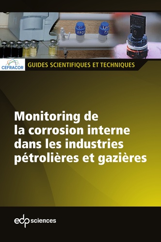  CEFRACOR - Monitoring de la corrosion interne dans les industries pétrolières et gazières - Guide scientifique et technique.