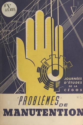 Problèmes de manutention. Journées d'études de la Cégos, 3-4-5 novembre 1953