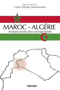 Maroc-Algérie, analyses croisées d'un voisinage hostile