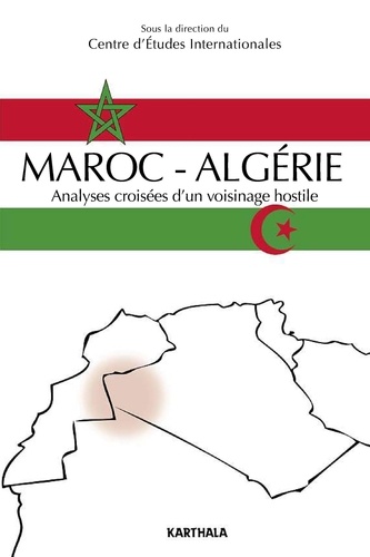  CEI - Maroc-Algérie, analyses croisées d'un voisinage hostile.