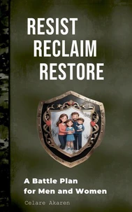 Resist, Reclaim, Restore: A Battle Plan for Men and Women