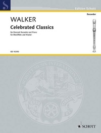Gregory t. s. Walker - Edition Schott  : Celebrated Classics - descant recorder and piano..